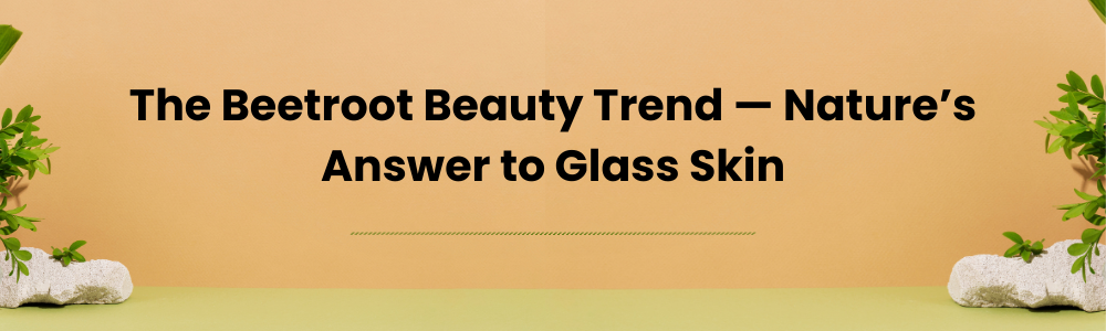 The Beetroot Beauty Trend — Nature’s Answer to Glass Skin