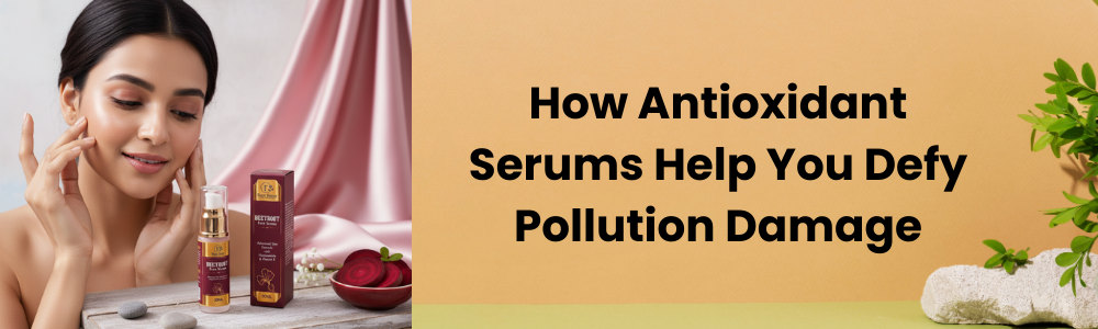How Antioxidant Serums Help You Defy Pollution Damage