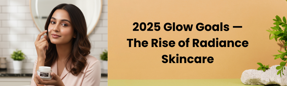 2025 Glow Goals — The Rise of Radiance Skincare