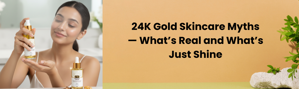 24K Gold Skincare Myths — What’s Real and What’s Just Shine