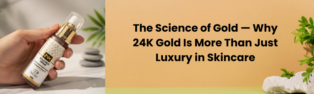 The Science of Gold — Why 24K Gold Is More Than Just Luxury in Skincare